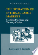 The operation of internal labor markets : staffing practices and vacancy chains /
