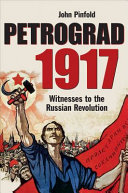 Petrograd 1917 : witnesses to the Russian Revolution /