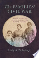 The families' civil war : black soldiers and the fight for racial justice /