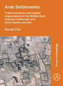 Arab settlements : tribal structures and spatial organizations in the Middle East between Hellenistic and early Islamic periods /
