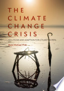 The Climate Change Crisis : Solutions and Adaption for a Planet in Peril /
