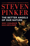 The better angels of our nature : why violence has declined /