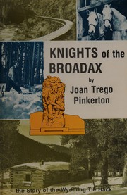 Knights of the broadax : the story of the Wyoming Tie Hacks /