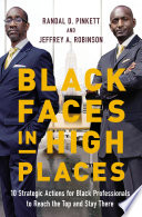 Black faces in high places : 10 strategic actions for black professionals to reach the top and stay there /