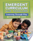 Emergent curriculum with toddlers : learning through play /