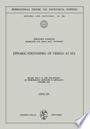 Dynamic positioning of vessels at sea : course held at the Dept. of Experimental Methods in Mechanics, October 1971 /