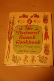 The natural snack cookbook : 151 good things to eat /
