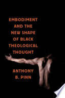 Embodiment and the new shape of black theological thought /