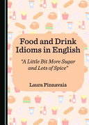 Food and drink idioms in English : "a little bit more sugar and lots of spice" /