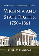 Virginia and state rights, 1750-1861 : the genesis and promotion of a doctrine /
