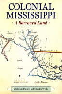 Colonial Mississippi : a borrowed land /