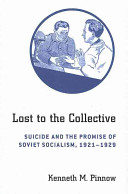 Lost to the collective : suicide and the promise of Soviet socialism, 1921-1929 /