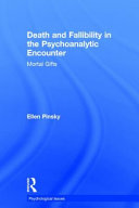 Death and fallibility in the psychoanalytic encounter : mortal gifts /