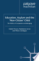 Education, Asylum and the 'Non-Citizen' Child : The Politics of Compassion and Belonging /