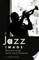 The jazz image : seeing music through Herman Leonard's photography /