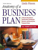 Anatomy of a business plan : a step-by-step guide to building a business and securing your company's future /