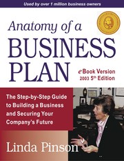 Anatomy of a business plan : a step-by-step guide to building a business and securing your company's future /