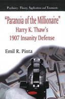 "Paranoia of the millionaire" : Harry K. Thaw's 1907 insanity defense /