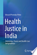 Health Justice in India : Citizenship, Power and Health Care Jurisprudence /