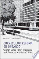 Curriculum reform in Ontario : 'common sense' policy processes and democratic possibilities /