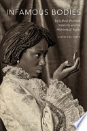 Infamous bodies : early Black women's celebrity and the afterlives of rights /