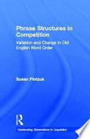 Phrase structures in competition : variation and change in Old English word order /