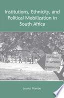 Institutions, Ethnicity, and Political Mobilization in South Africa /