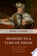 Memory in a time of prose : studies in epistemology, Hebrew scribalism, and the biblical past /