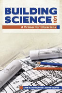 Building science 101 : a primer for librarians /