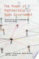 The power of partnership in open government : reconsidering multistakeholder governance reform /
