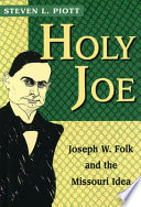 Holy Joe : Joseph W. Folk and the Missouri idea /