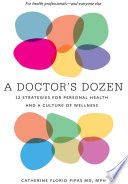 A doctor's dozen : twelve strategies for personal health and a culture of wellness /