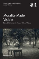 Morality made visible : Edward Westermarck's moral and social theory /