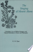 The singing of Mount Abora : Coleridge's use of biblical imagery and natural symbolism in poetry and philosophy /