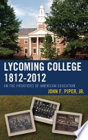 Lycoming College, 1812-2012 : on the frontiers of American education /