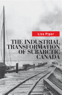 The industrial transformation of subarctic Canada /