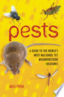 Pests : a guide to the world's most maligned, yet misunderstood creatures /