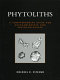 Phytoliths : a comprehensive guide for archaeologists and paleoecologists /