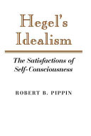 Hegel's idealism : the satisfactions of self-consciousness /