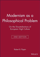 Modernism as a philosophical problem : on the dissatisfactions of European high culture /