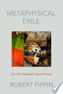 Metaphysical exile : on J.M. Coetzee's Jesus fictions /