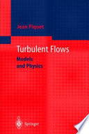 Turbulent flows : models and physics /