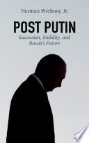 Post Putin : succession, stability, and Russia's future /