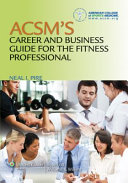 ACSM's career and business guide for the fitness professional /
