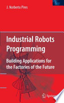 Industrial robots programming : building applications for the factories of the future /