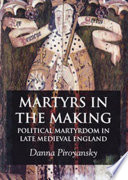 Martyrs in the Making : Political Martyrdom in Late Medieval England /