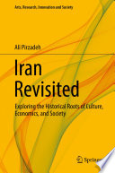 Iran revisited : exploring the historical roots of culture, economics, and society /