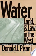 Water, land, and law in the West : the limits of public policy, 1850-1920 /