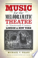 Music for the melodramatic theatre in nineteenth-century London & New York /
