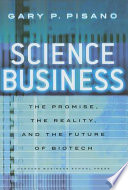 Science business : the promise, the reality, and the future of biotech /